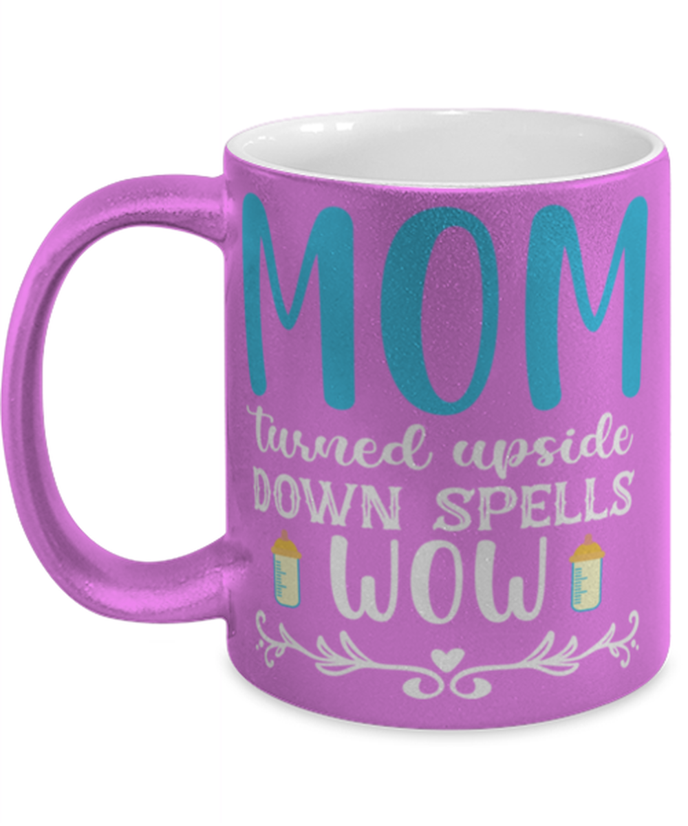 Mom turned upside down spells wow, pink Coffee Mug, Coffee Cup metallic 11oz. Model 60044