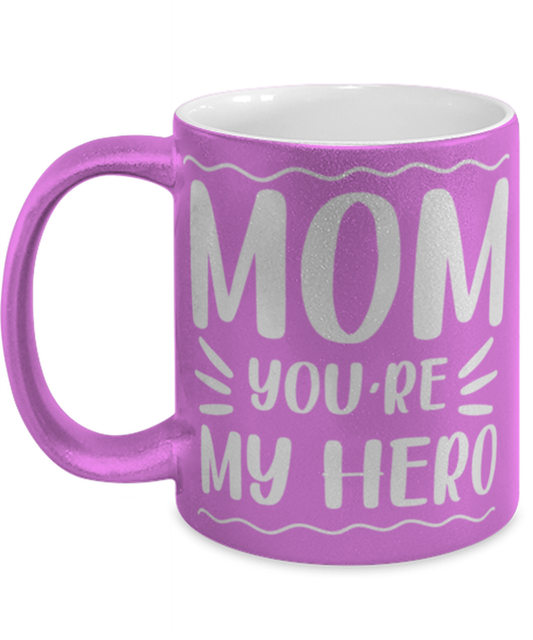 Mom you're my hero, pink Coffee Mug, Coffee Cup metallic 11oz. Model 60044