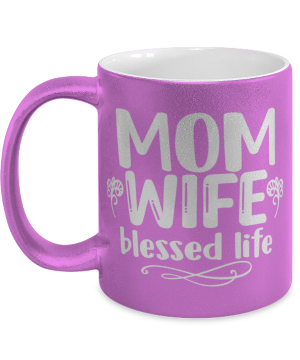 Mom, Wife, blessed life, pink Coffee Mug, Coffee Cup metallic 11oz. Model 60044