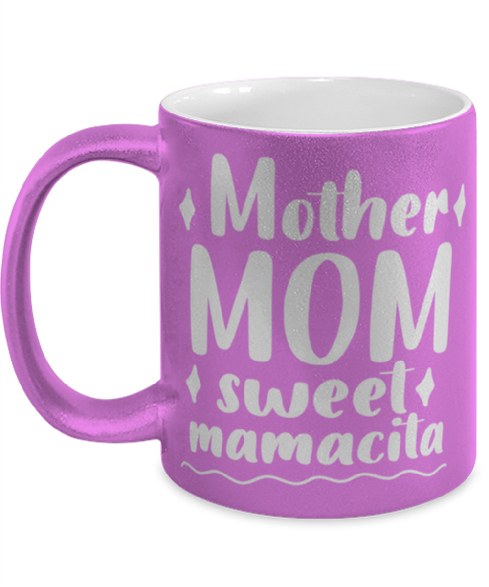 Mother Mom sweet mamacita, pink Coffee Mug, Coffee Cup metallic 11oz. Model 60044