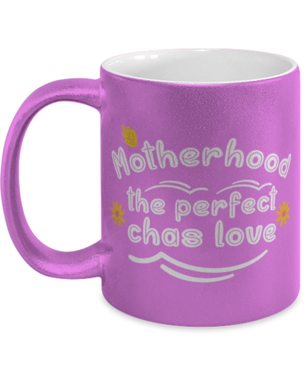 Motherhood the perfect chas love, pink Coffee Mug, Coffee Cup metallic 11oz. Model 60044