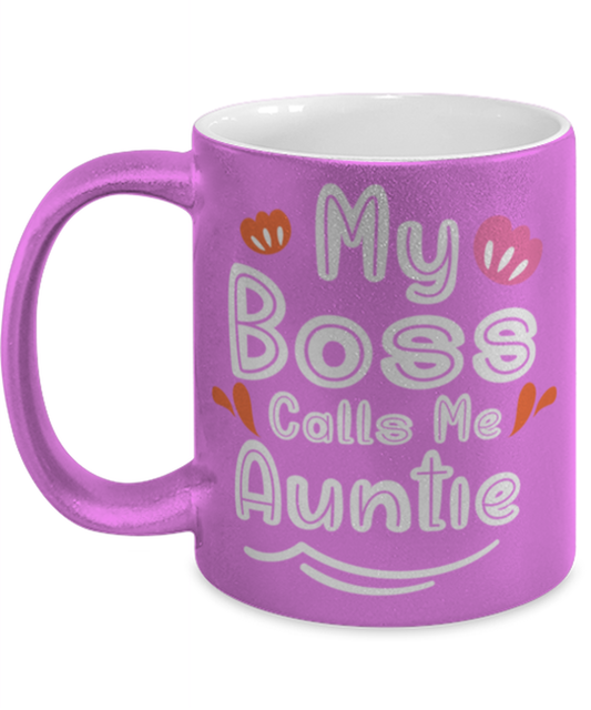 My Boss Calls Me Auntie, pink Coffee Mug, Coffee Cup metallic 11oz. Model 60044
