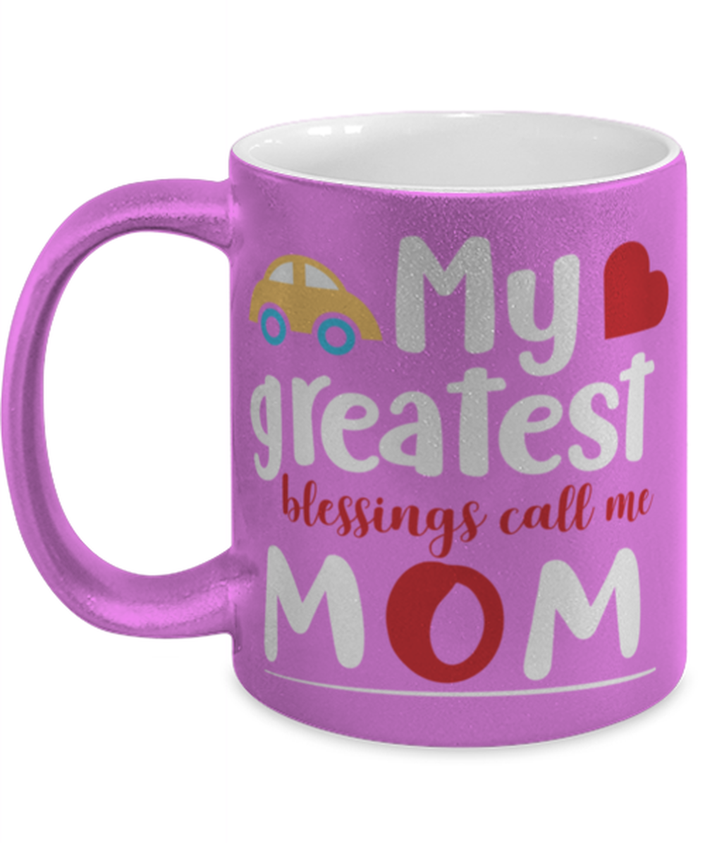 My greatest blessings call me Mom, pink Coffee Mug, Coffee Cup metallic 11oz. Model 60044