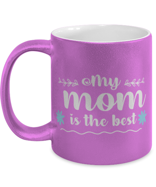 My mom is the best, pink Coffee Mug, Coffee Cup metallic 11oz. Model 60044