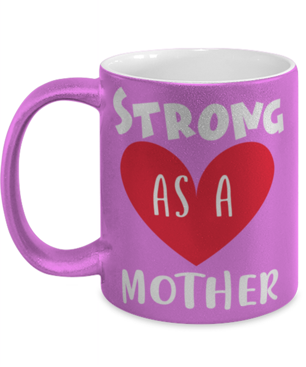 Strong as a mother, pink Coffee Mug, Coffee Cup metallic 11oz. Model 60044