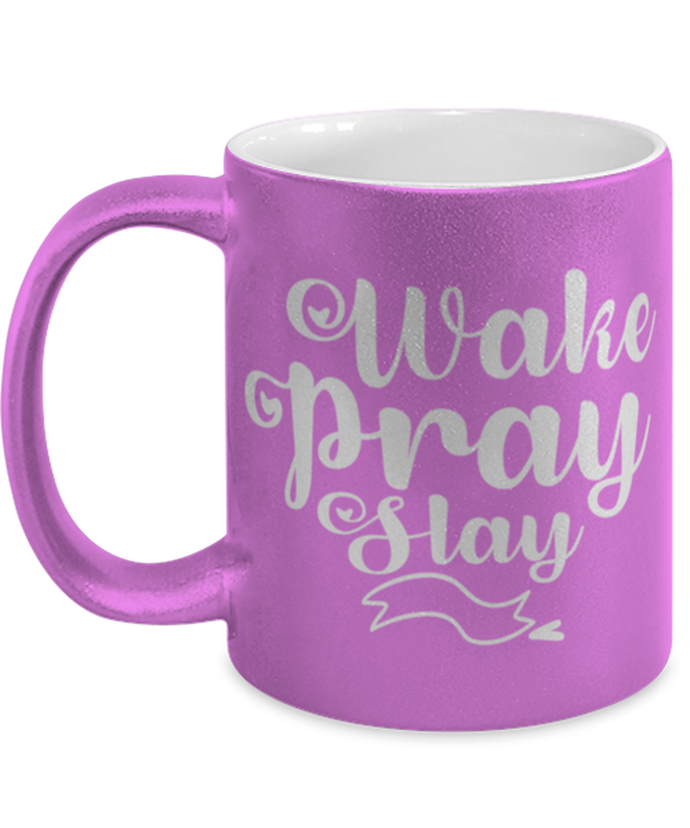 Wake Pray Slay, pink Coffee Mug, Coffee Cup metallic 11oz. Model 60044
