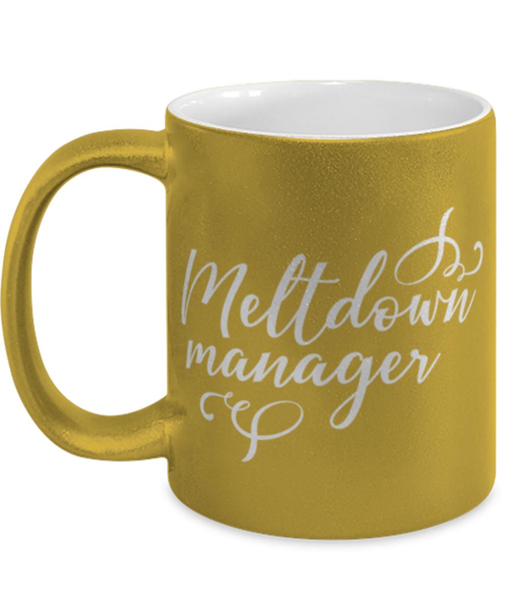 Meltdown manager, gold Coffee Mug, Coffee Cup metallic 11oz. Model 60044