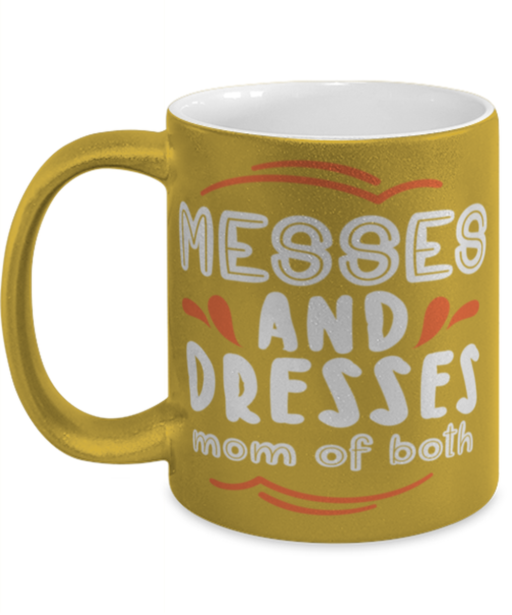 Messes and Dresses Mom Of Both, gold Coffee Mug, Coffee Cup metallic 11oz. Model 60044