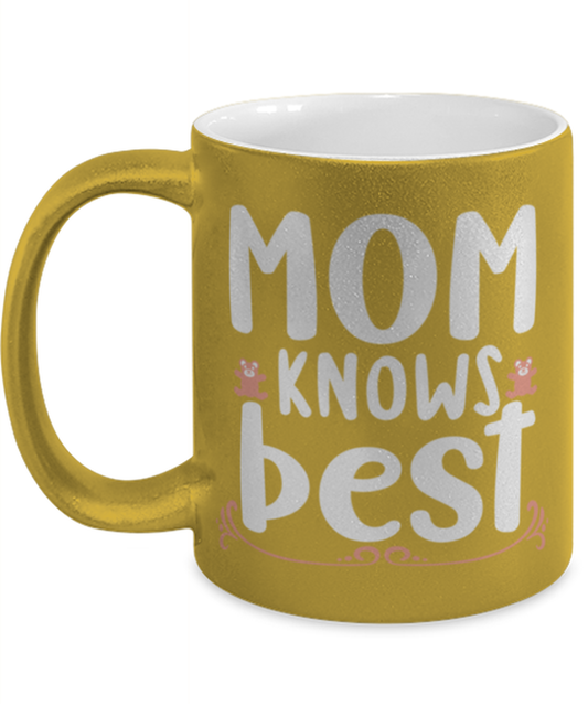 Mom knows best, gold Coffee Mug, Coffee Cup metallic 11oz. Model 60044