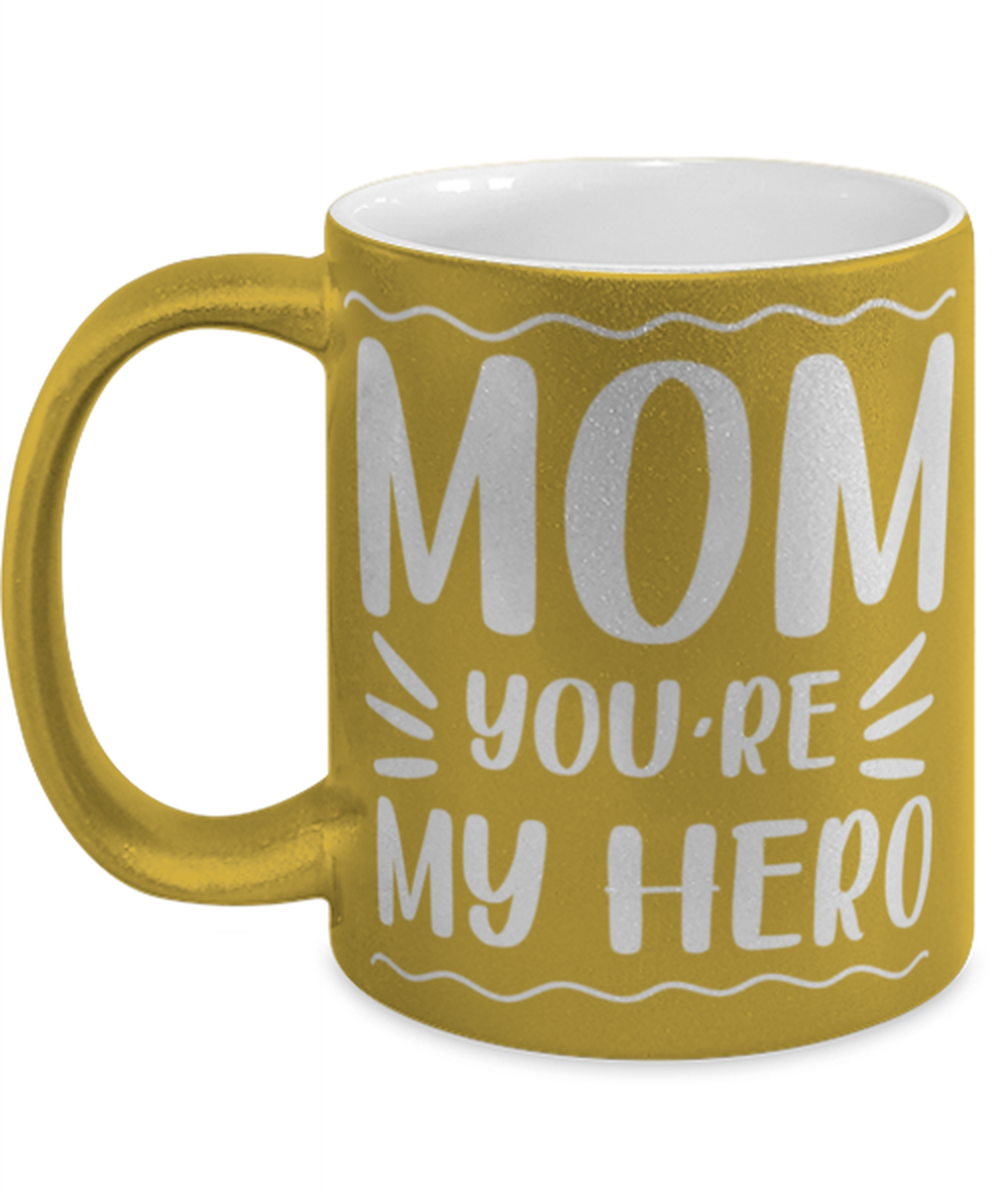 Mom you're my hero, gold Coffee Mug, Coffee Cup metallic 11oz. Model 60044