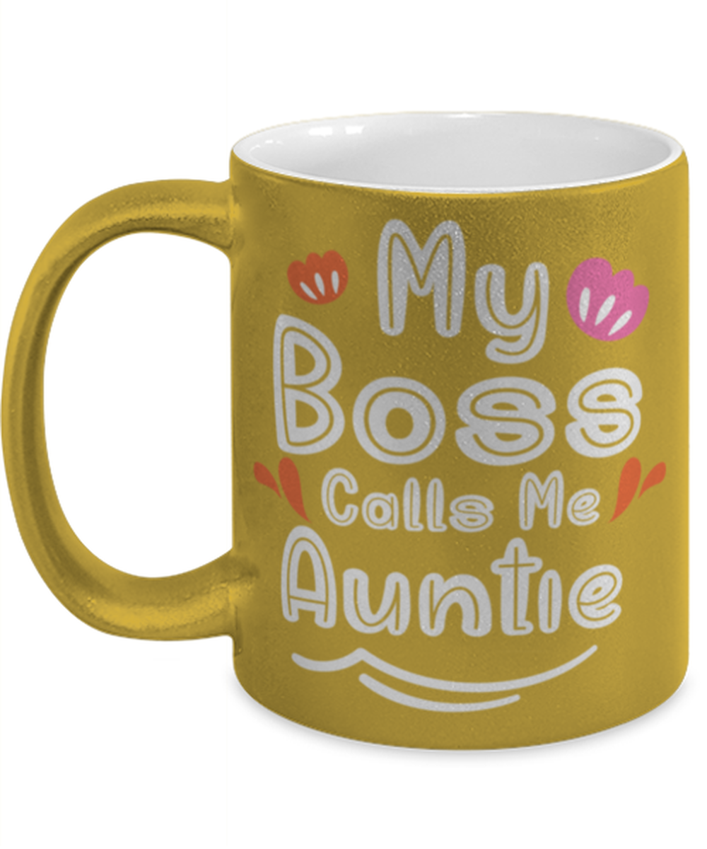My Boss Calls Me Auntie, gold Coffee Mug, Coffee Cup metallic 11oz. Model 60044