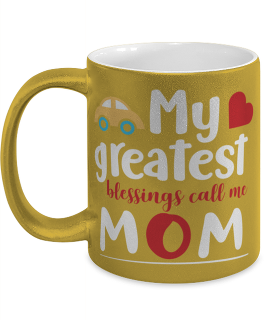 My greatest blessings call me Mom, gold Coffee Mug, Coffee Cup metallic 11oz. Model 60044