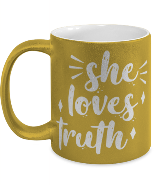 she loves truth1, gold Coffee Mug, Coffee Cup metallic 11oz. Model 60044