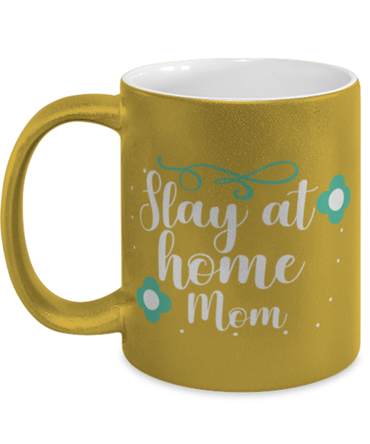 Slay at home Mom, gold Coffee Mug, Coffee Cup metallic 11oz. Model 60044