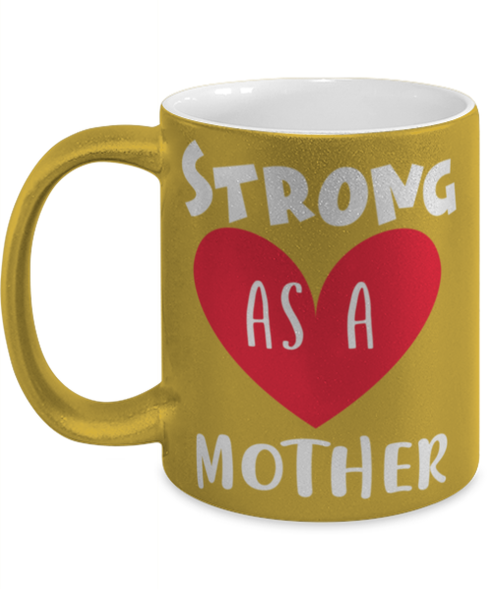Strong as a mother, gold Coffee Mug, Coffee Cup metallic 11oz. Model 60044