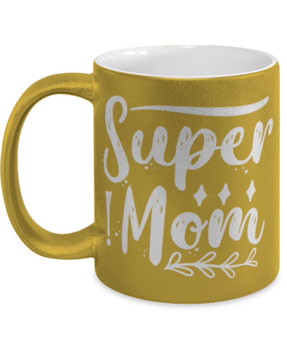 Super Mom1, gold Coffee Mug, Coffee Cup metallic 11oz. Model 60044