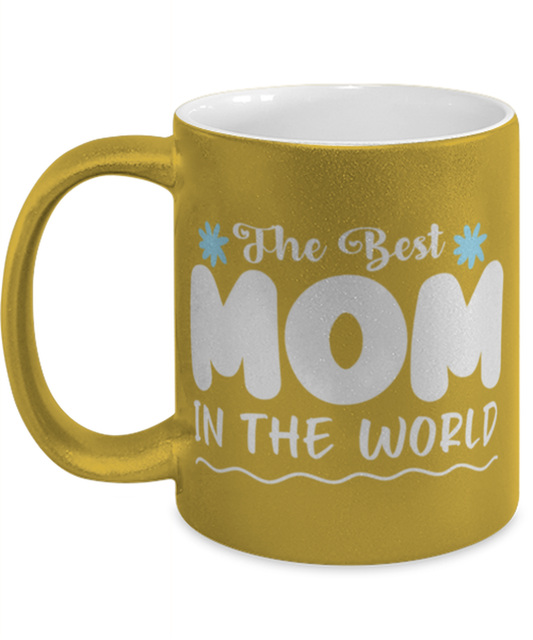 The Best Mom in the world, gold Coffee Mug, Coffee Cup metallic 11oz. Model 60044