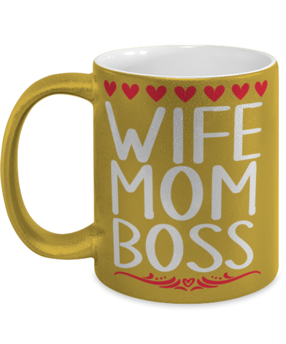Wife, Mom, Boss, gold Coffee Mug, Coffee Cup metallic 11oz. Model 60044