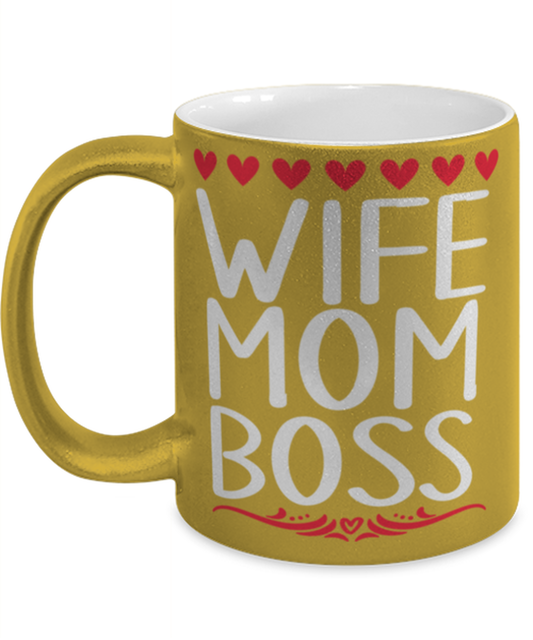 Wife, Mom, Boss, gold Coffee Mug, Coffee Cup metallic 11oz. Model 60044