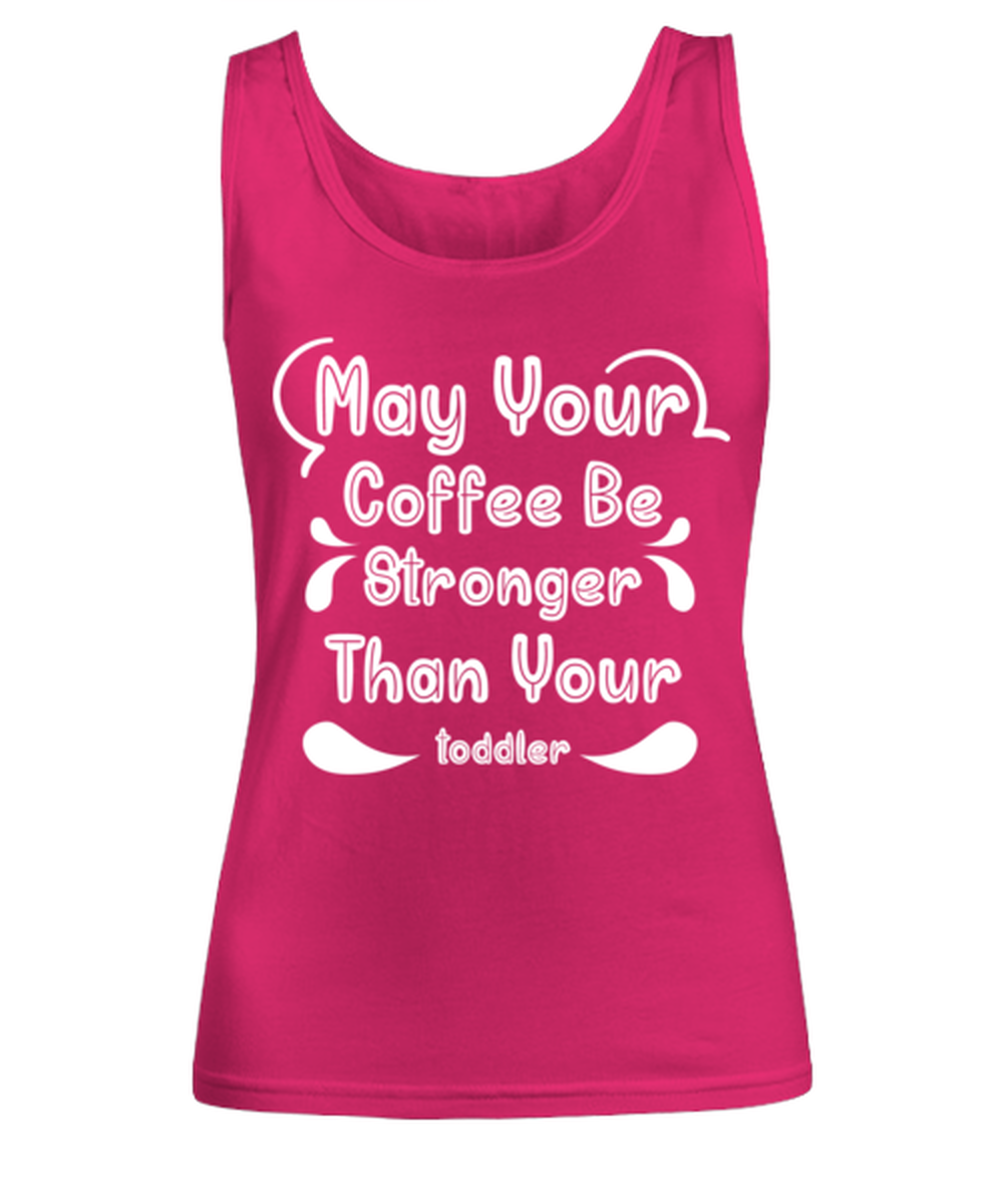 May Your Coffee Be Stronger Than Your toddler1, heliconia Women's Tank Top. Model 60045