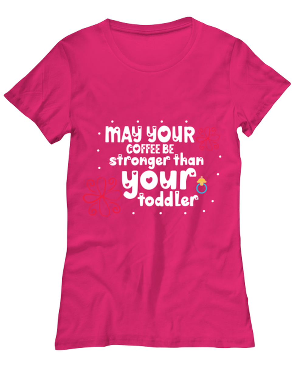 May your coffee be stronger than your toddler, heliconia Women's Tee. Model 60045
