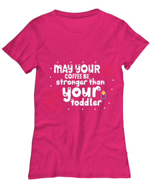 May your coffee be stronger than your toddler, heliconia Women's Tee. Model 60045