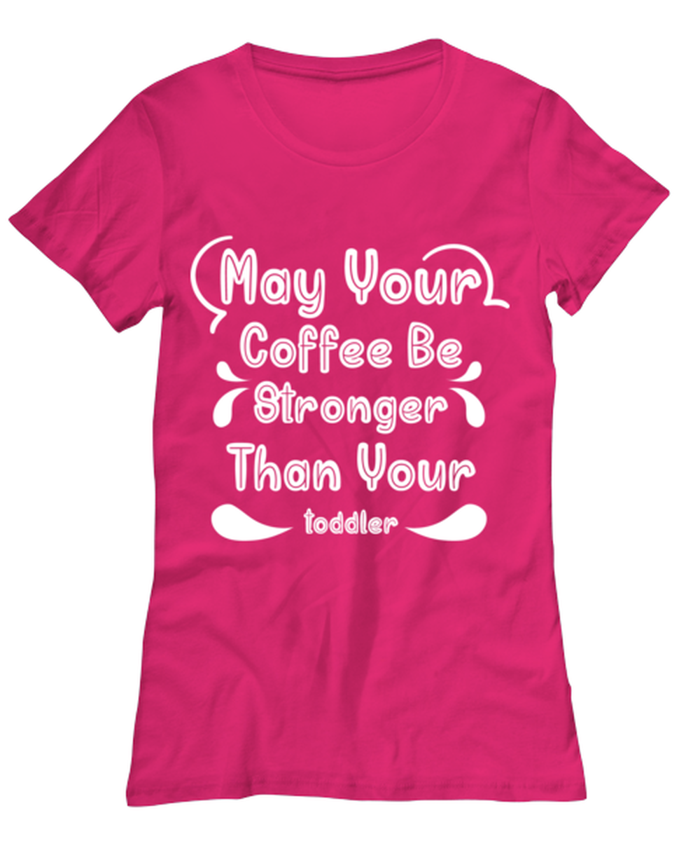 May Your Coffee Be Stronger Than Your toddler1, heliconia Women's Tee. Model 60045