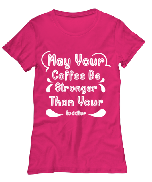 May Your Coffee Be Stronger Than Your toddler1, heliconia Women's Tee. Model 60045