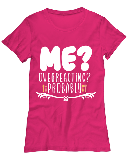 Me- Overreacting- Probably, heliconia Women's Tee. Model 60045