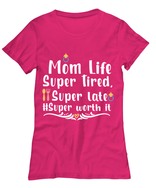 Mom Life Super Tired, Super late #Super worth it, heliconia Women's Tee. Model 60045