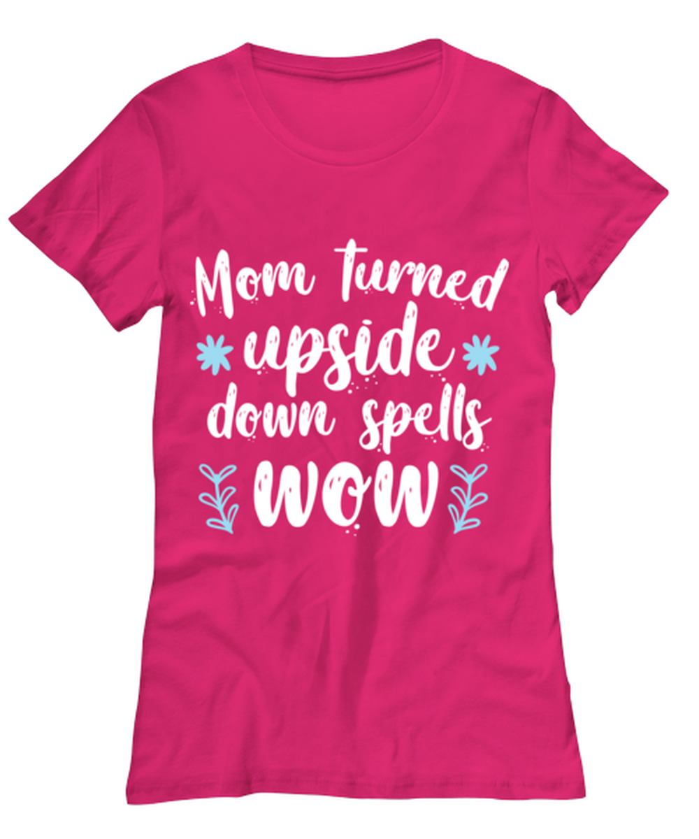 Mom turned upside down spells wow1, heliconia Women's Tee. Model 60045
