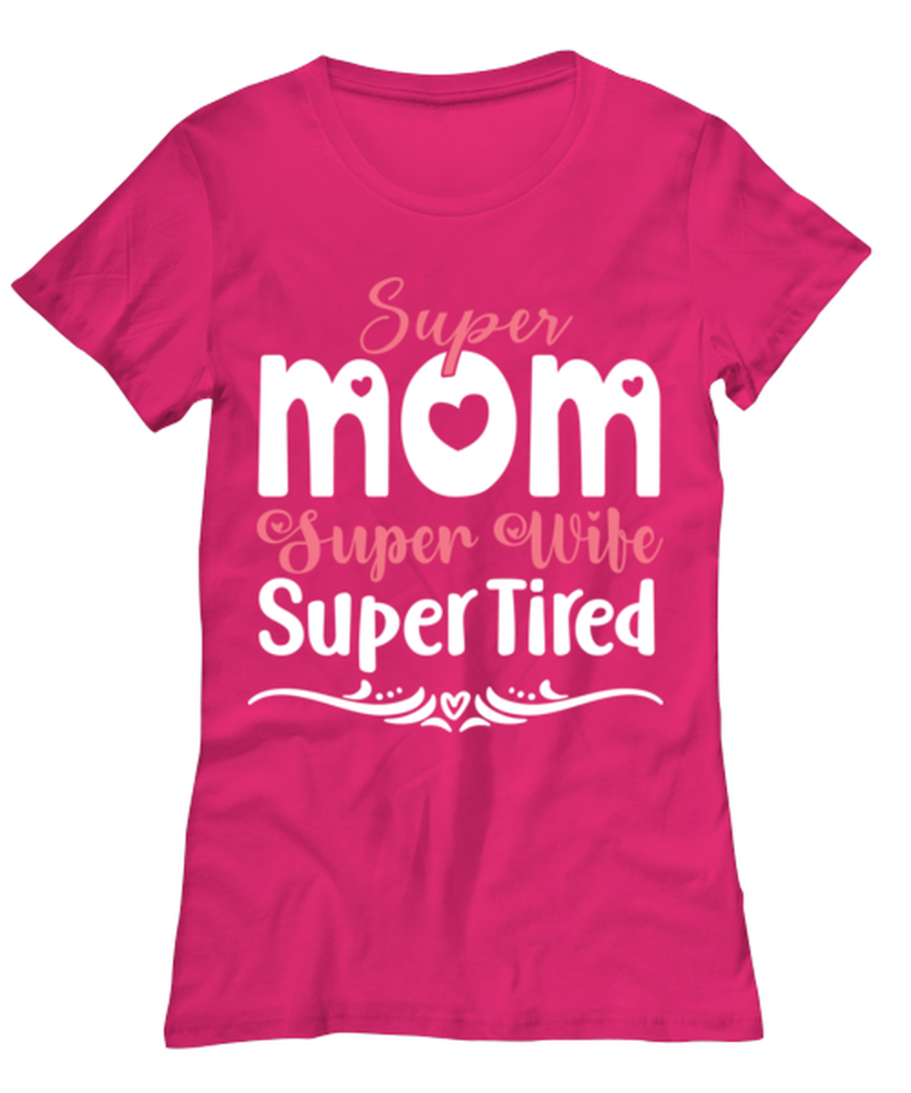 Super Mom, Super Wife, Super Tired, heliconia Women's Tee. Model 60045