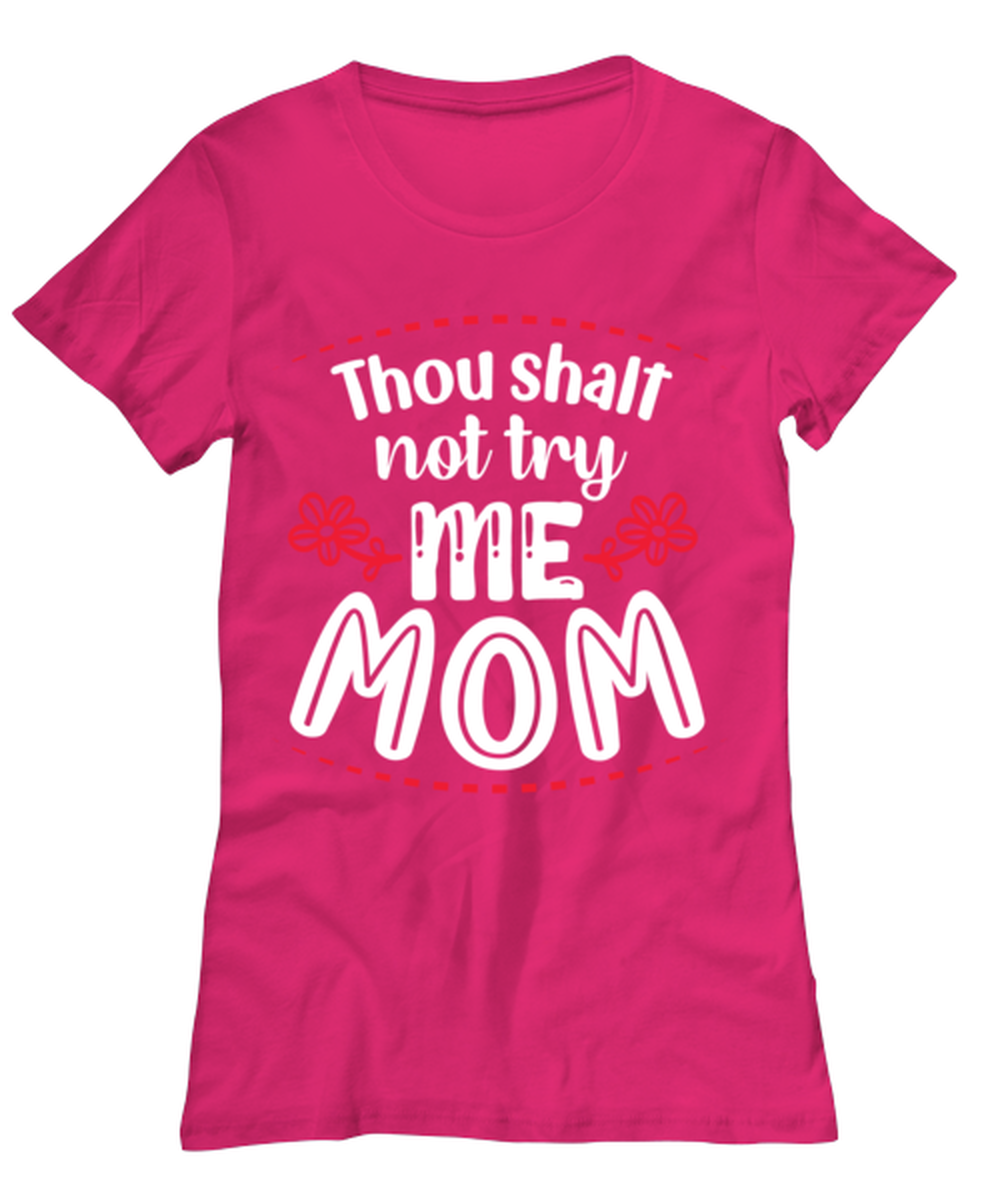 Thou shalt not try me Mom, heliconia Women's Tee. Model 60045
