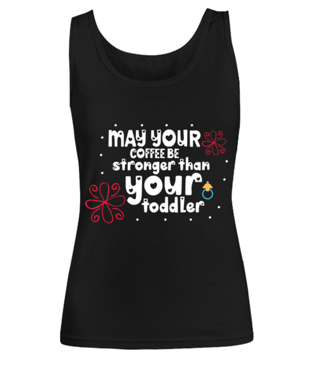 May your coffee be stronger than your toddler, black Women's Tee. Model 60045