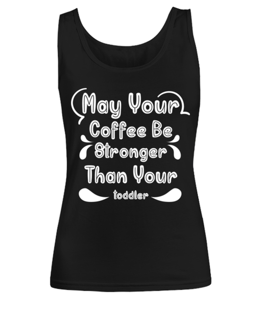May Your Coffee Be Stronger Than Your toddler1, black Women's Tee. Model 60045