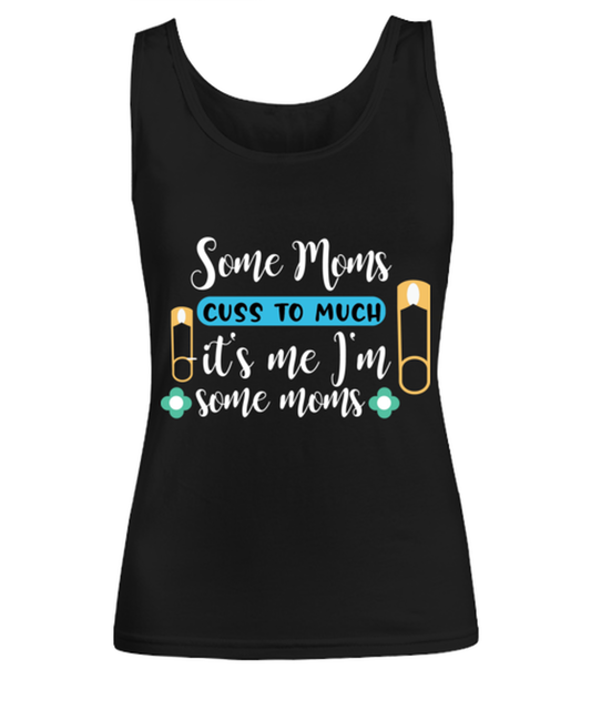 Some Moms cuss to much -it's me I'm some moms, black Women's Tee. Model 60045