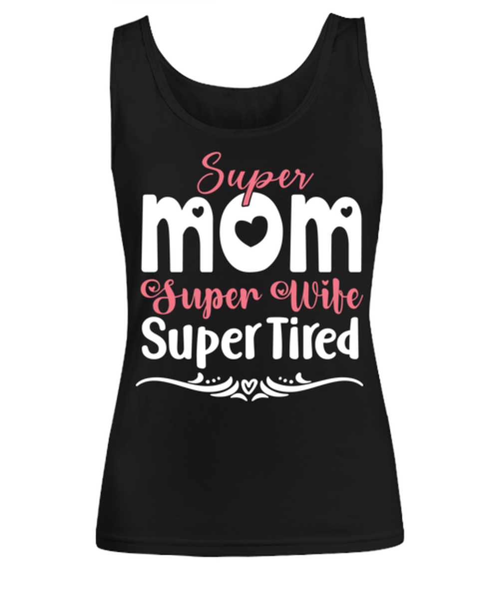 Super Mom, Super Wife, Super Tired, black Women's Tee. Model 60045