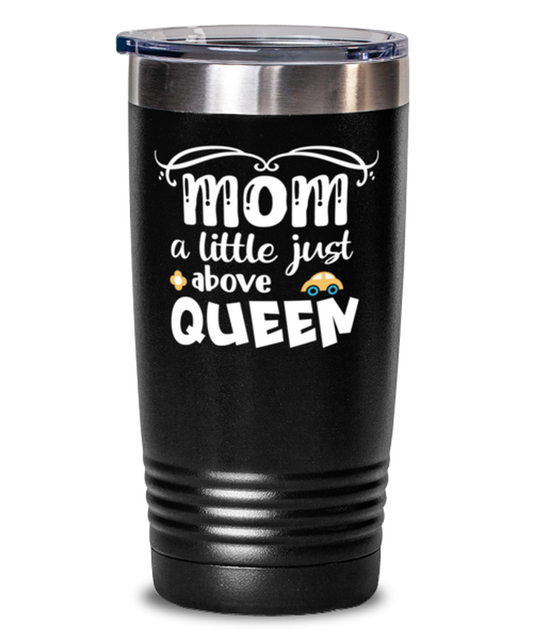 Mom a little just above queen, black Tumbler 20oz. Model 60046
