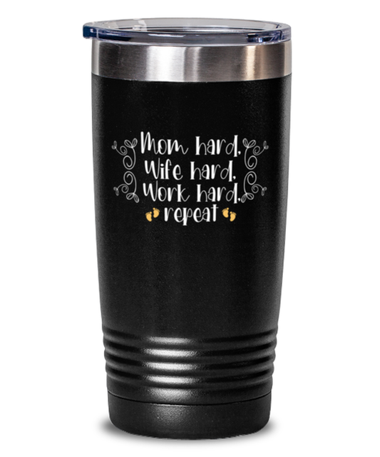 Mom hard, Wife hard, Work hard, repeat, black Tumbler 20oz. Model 60046