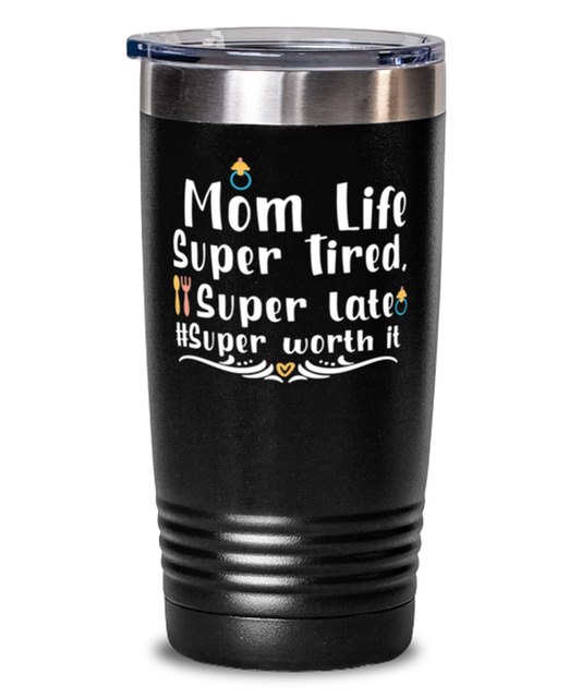 Mom Life Super Tired, Super late #Super worth it, black Tumbler 20oz. Model 60046