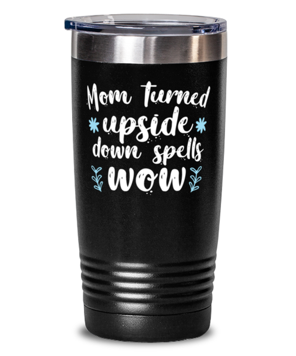 Mom turned upside down spells wow1, black Tumbler 20oz. Model 60046
