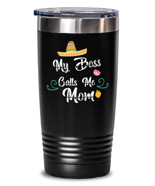 My Boss Calls Me Mom, black Tumbler 20oz. Model 60046