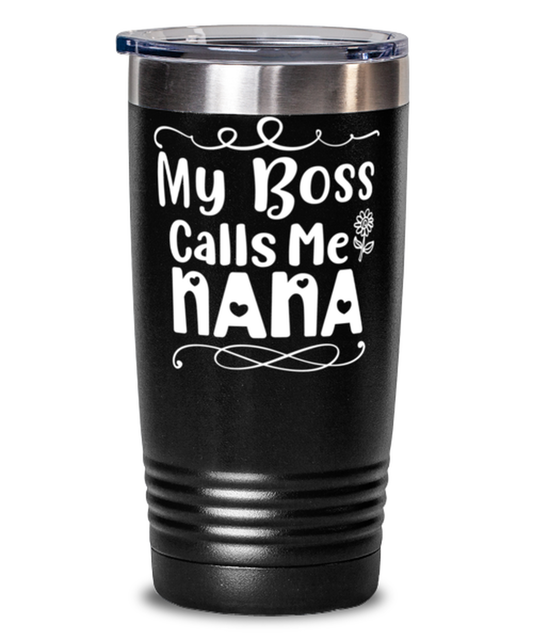 My Boss Calls Me Nana, black Tumbler 20oz. Model 60046