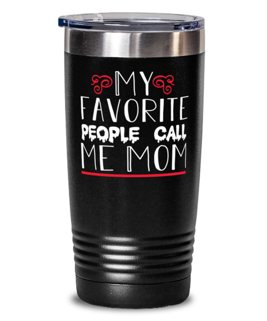 My favorite people call me Mom, black Tumbler 20oz. Model 60046