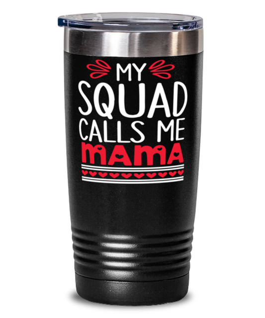 My squad calls me Mama, black Tumbler 20oz. Model 60046