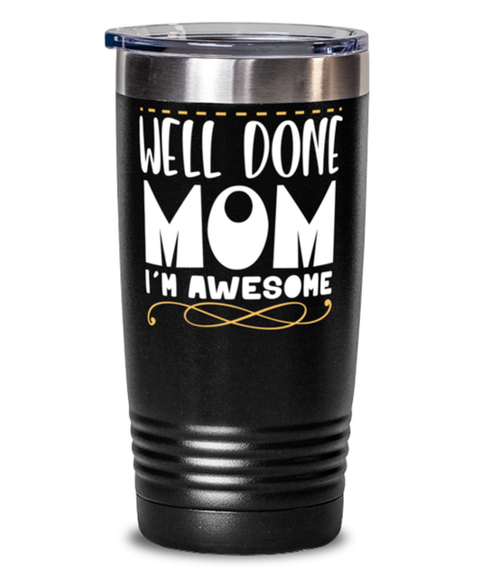 Well done mom, black Tumbler 20oz. Model 60046