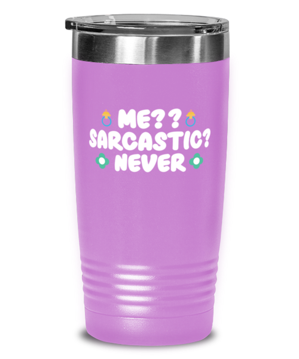 Me-- Sarcastic- Never, light purple Tumbler 20oz. Model 60046