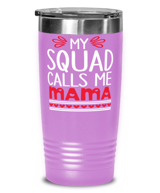 My squad calls me Mama, light purple Tumbler 20oz. Model 60046