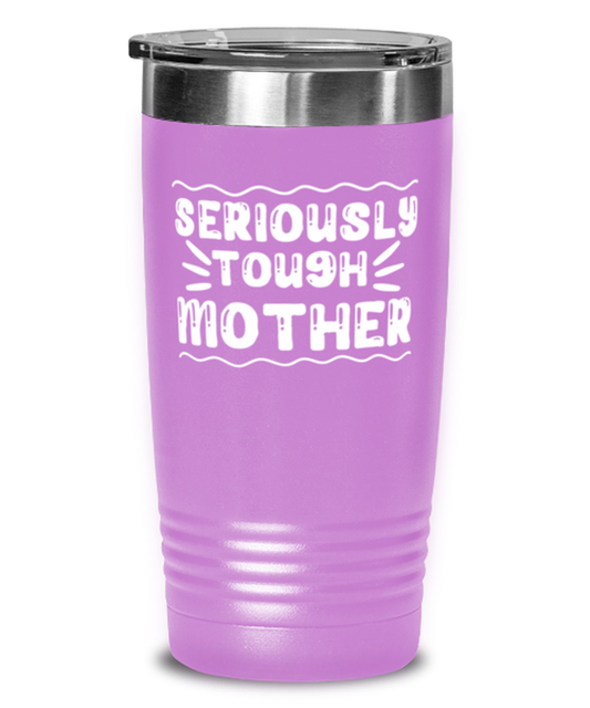 Seriously tough mother, light purple Tumbler 20oz. Model 60046