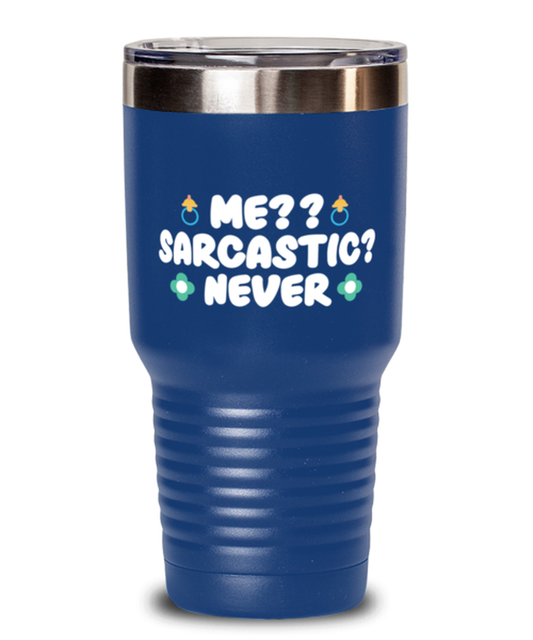 Me-- Sarcastic- Never, blue Tumbler 30oz. Model 60046